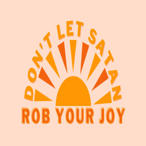 Dont Let Satan Rob Your Joy