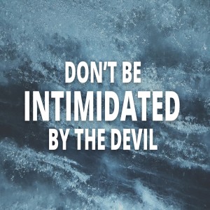 Dont be Intimidated by the Devil