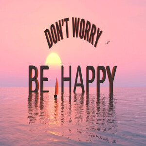 Don’t Worry Be Happy