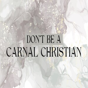 Don't be a Carnal Christian