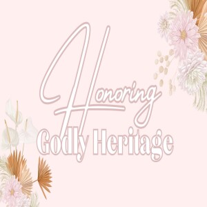 Honoring Godly Heritage