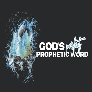 God’s Perfect Prophetic Word