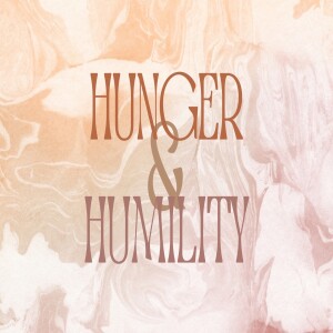 Hunger & Humility