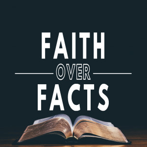 Faith over facts