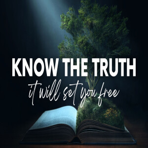 KnowThe Truth and It Will Set You Free