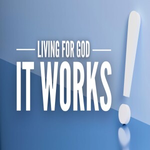 Living For God, It Works