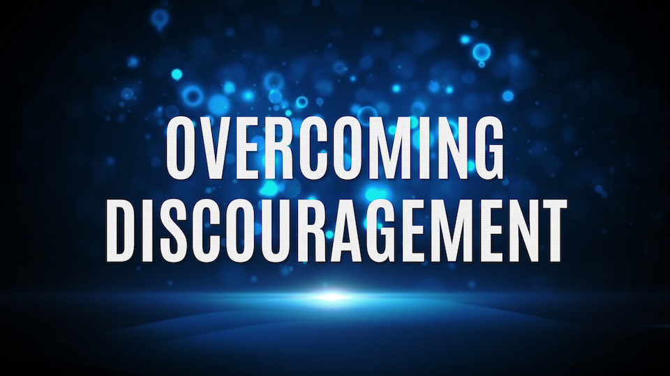 Overcoming Discouragement