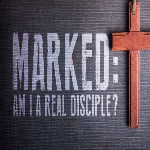 Marked - Am I A Real Disciple