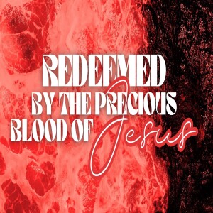 Redeemed By The Precious Blood of Jesus