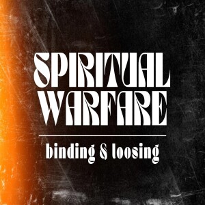 Spiritual Warfare - Binding & Loosing