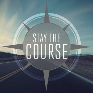 Stay the Course