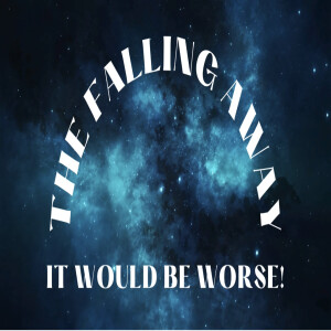 The Falling Away - It would be Worse