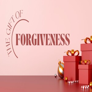 The Gift Of Forgiveness