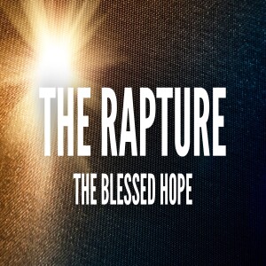 The Rapture - The Blessed Hope