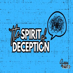 The Spirit of Deception, Part 3