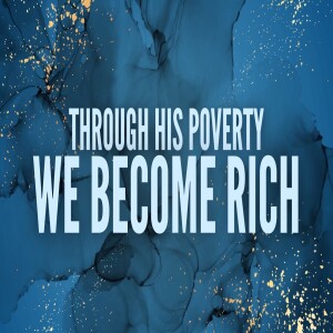 Through His Poverty , We Become Rich