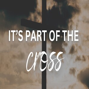 It's Part of the Cross