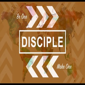 Disciple Be one Make one part 3