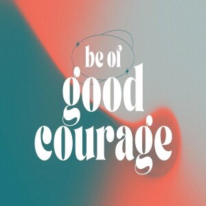 Be of Good Courage