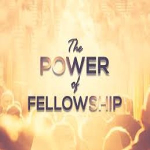 The Power Of Fellowship