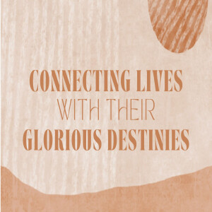 Connecting Lives with their Glorious Destinies