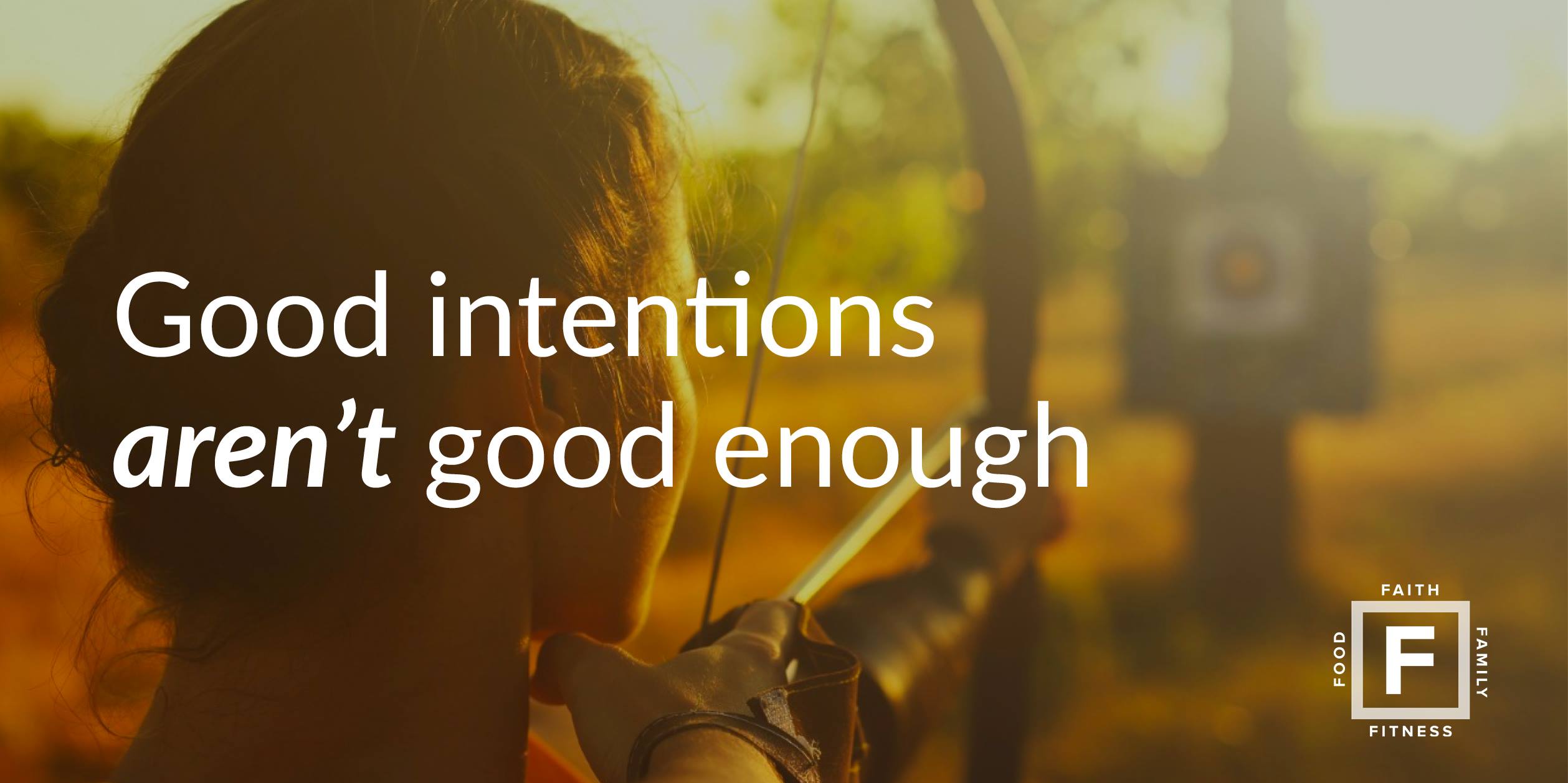 Good Intentions aren’t good enough