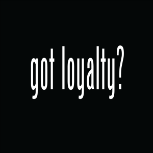 Got Loyalty?