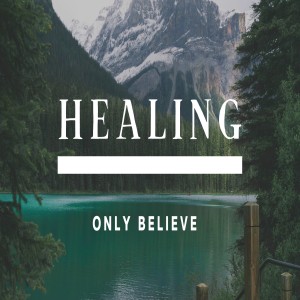 Healing - Only Believe