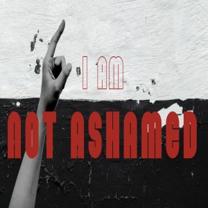 I am not Ashamed