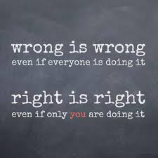Wrong is wrong, right is right