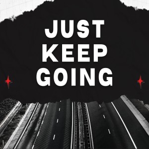 Just Keep Going