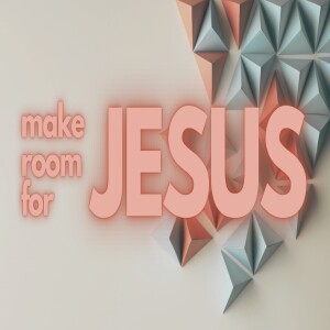 Make Room for Jesus