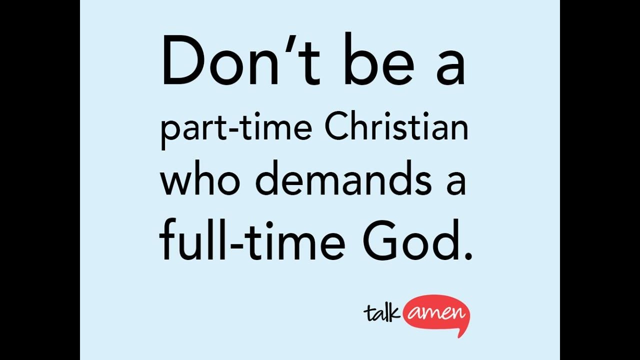 Don't be a part time Christian