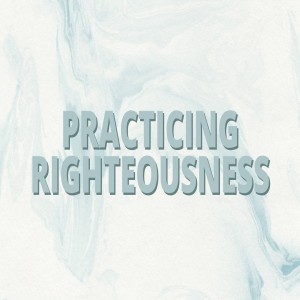 Practice Righteousness