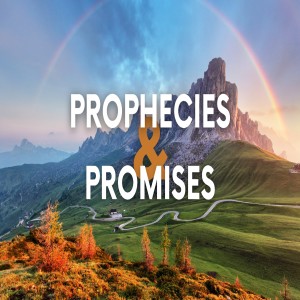 Prophecies & Promises