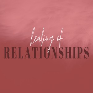 Healing of Relationships
