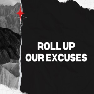 Roll up Our Excuses