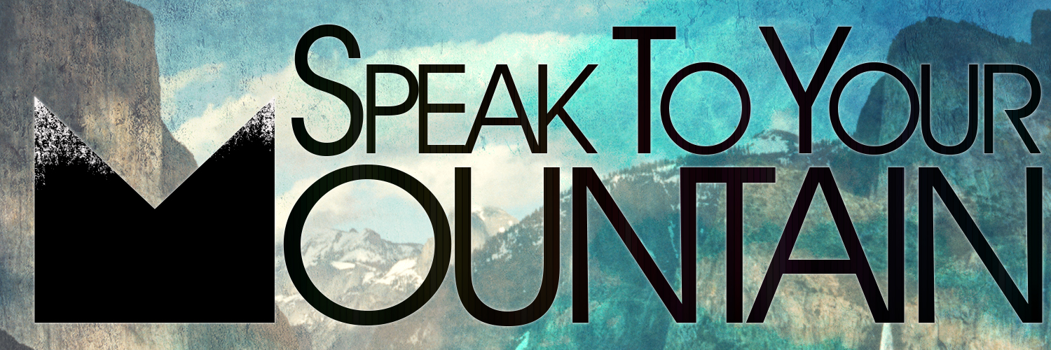 Speak to your Mountain