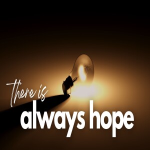 There is Always Hope