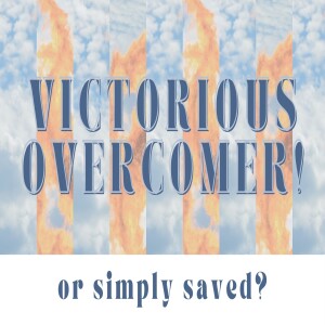 Victorious Overcomer or Simply Saved