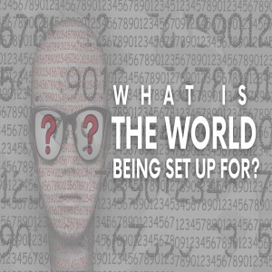 What Is The World Being Set Up For?