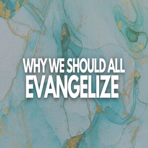 Why We Should All Evangelize