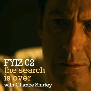 FYIZ 02 - The Search Is Over (with Chance Shirley)