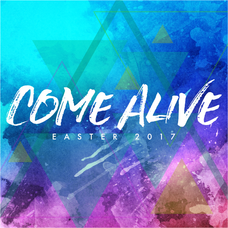 Easter: Come Alive