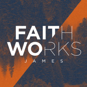 Faith Works: Faith Works