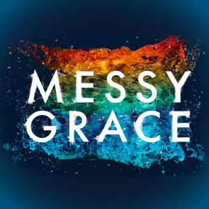 Messy Grace: Part 3
