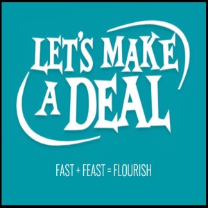 03/08/2020 - Let's Make A Deal - Wk 2 - Fast + Feast = Flourish