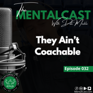 They Ain’t Coachable (Ep. 032)