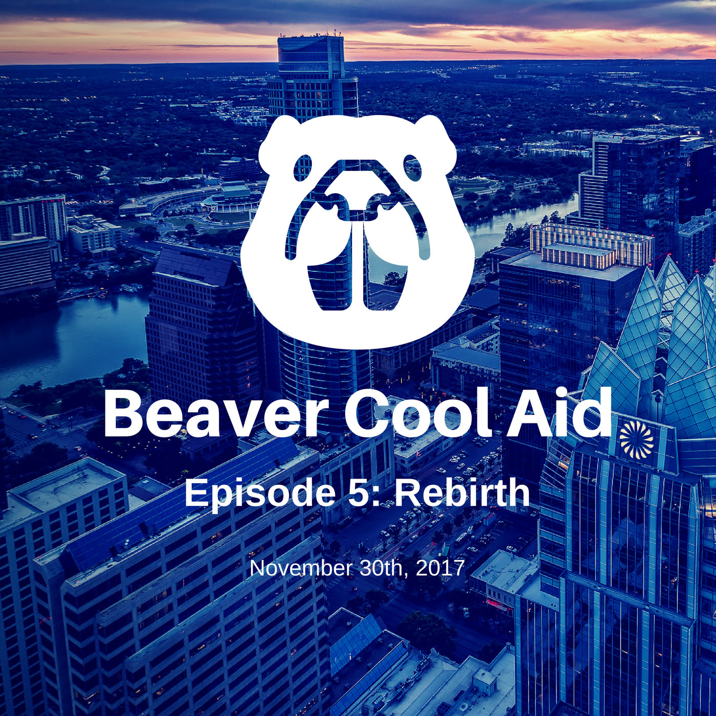 Beaver Cool Aid Episode 5: Rebirth