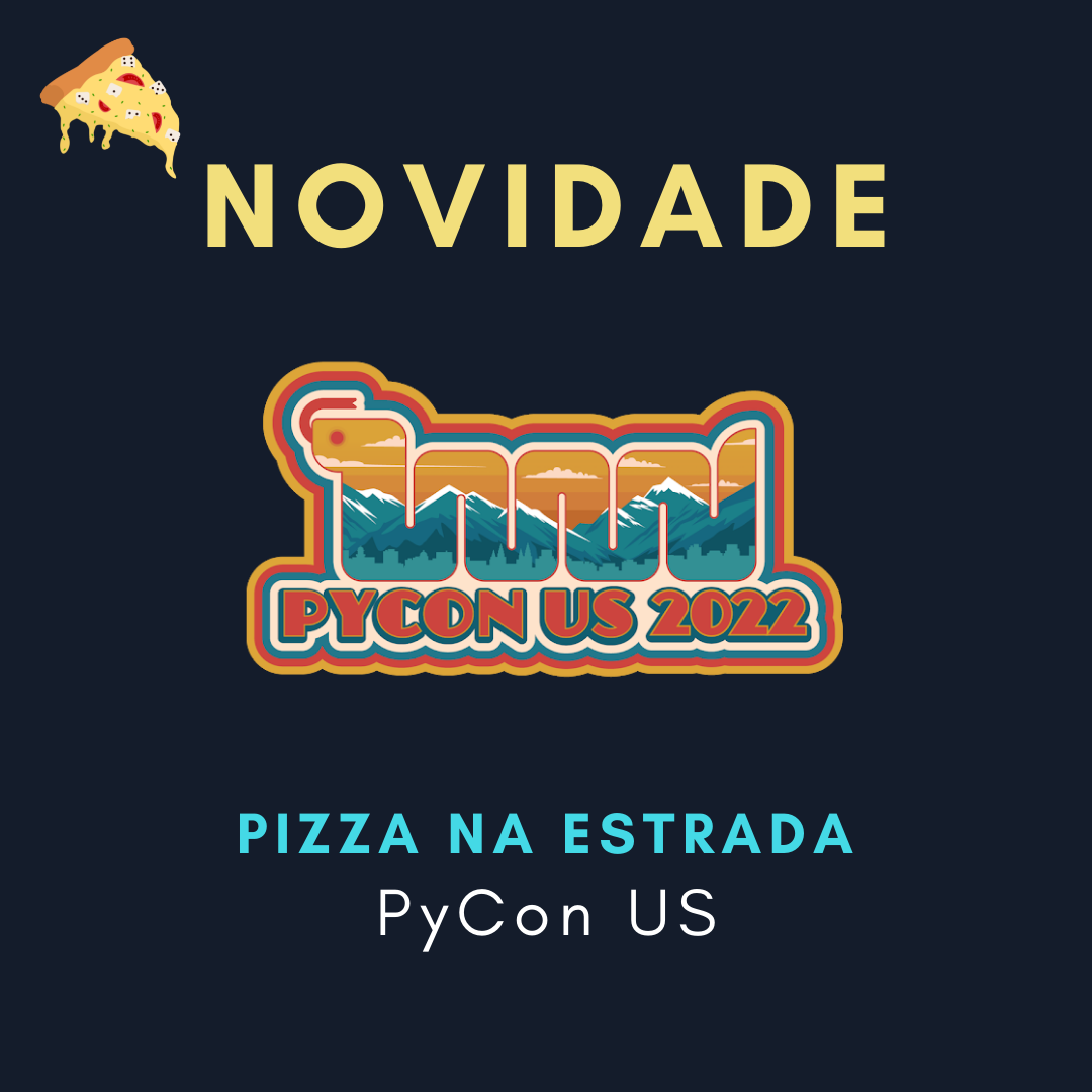 Pizza na Estrada: PyCon US 2022